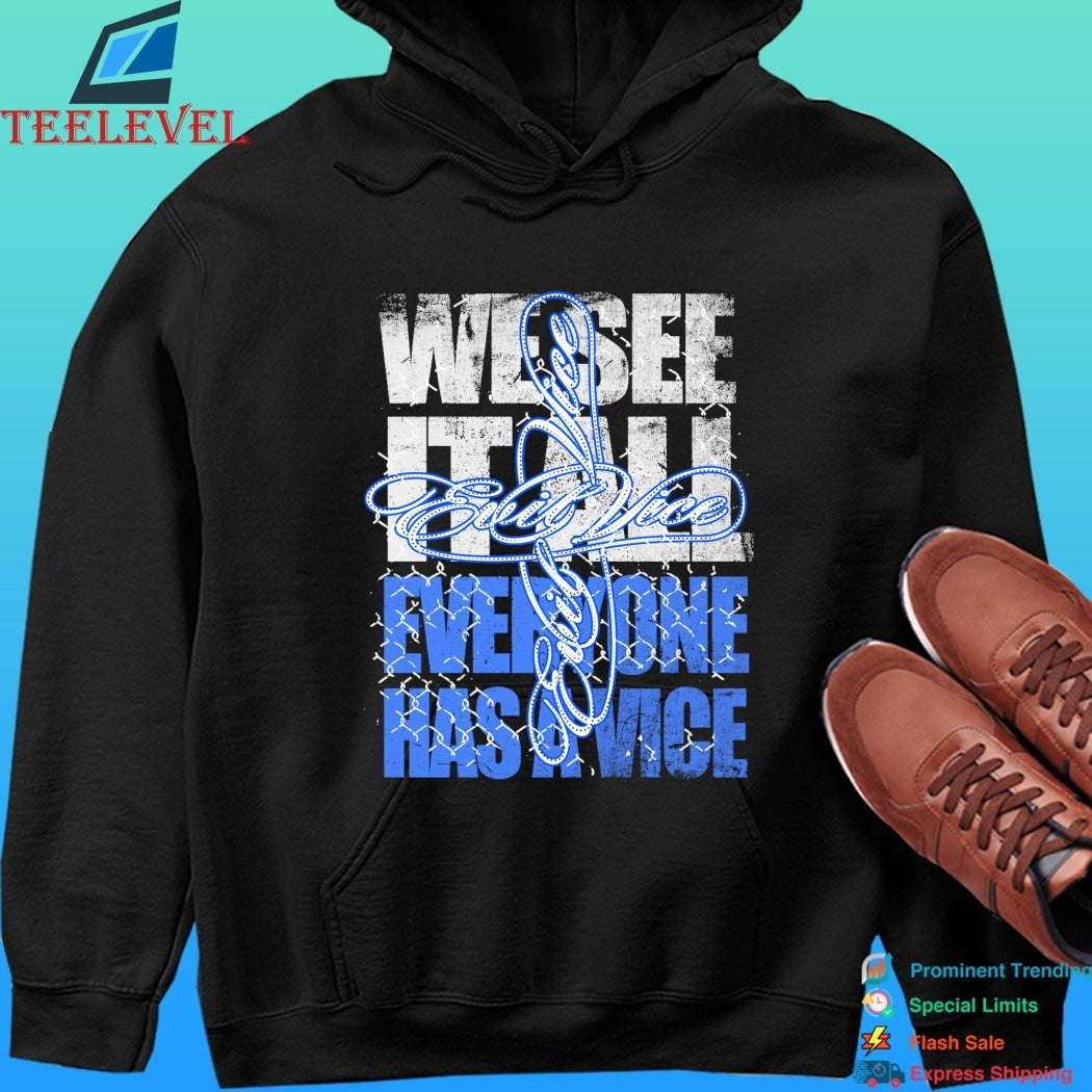 We See It All Everyone Has A Vice Evil Vice Shirt