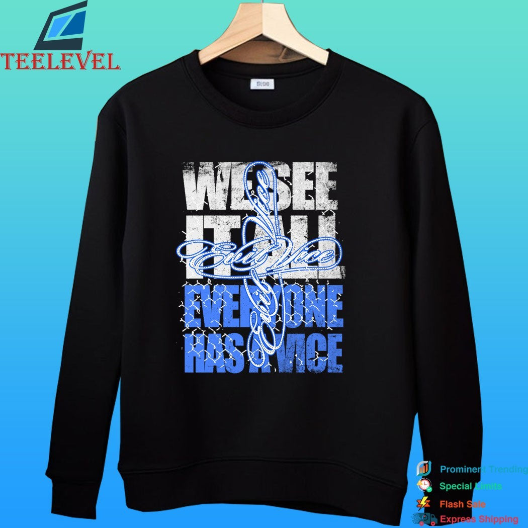 We See It All Everyone Has A Vice Evil Vice Shirt