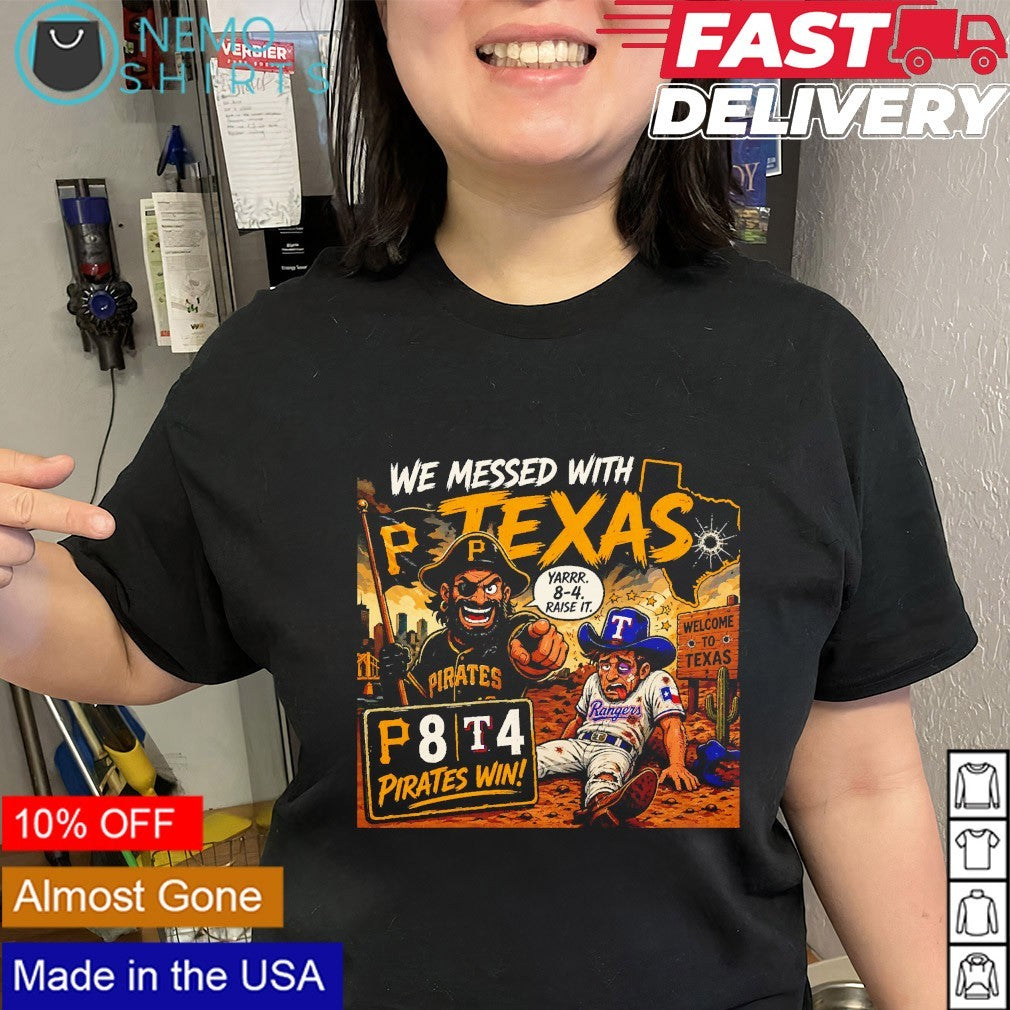 We messed with Texas hoist the cone Pittsburgh Pirates win shirt