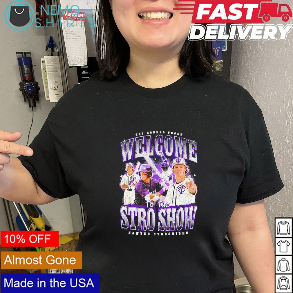 Welcome to the show Sawyer Strosnider TCU Horned Frogs shirt