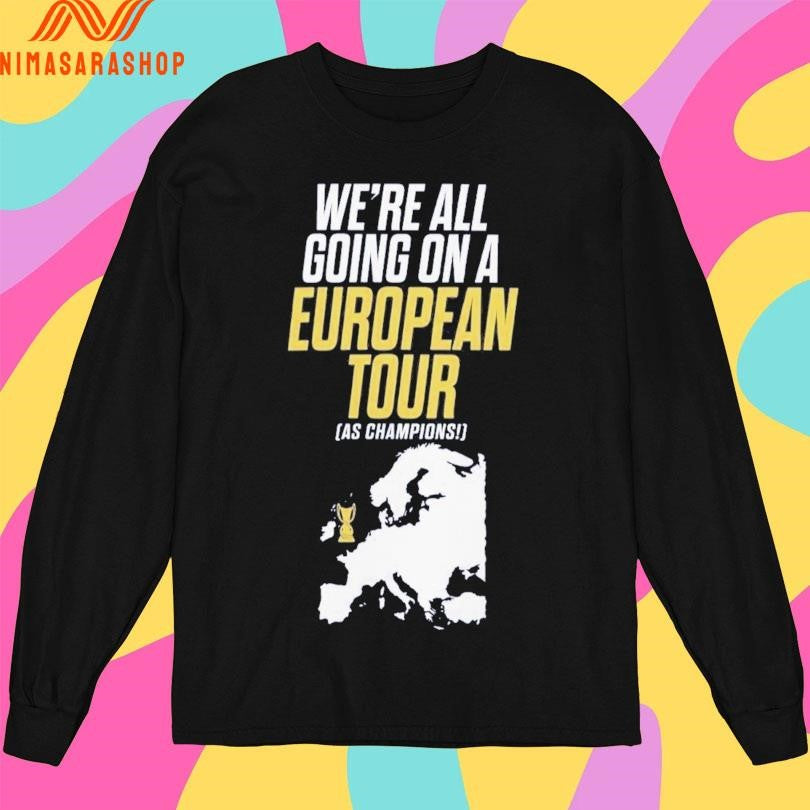 We’re All Going On A European Tour As Champions Shirts