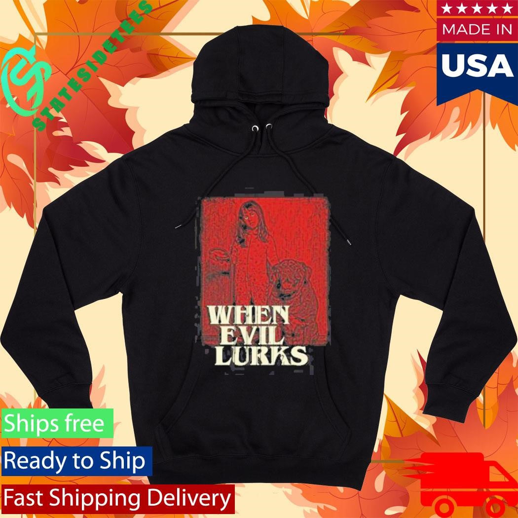 When Evil Lurks Do Not Fear Death Shirt