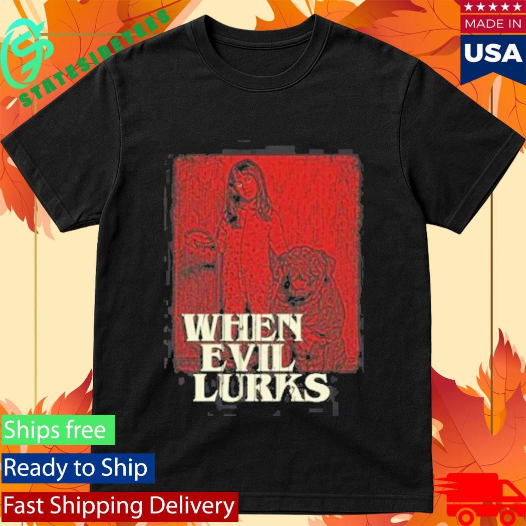 When Evil Lurks Do Not Fear Death Shirt