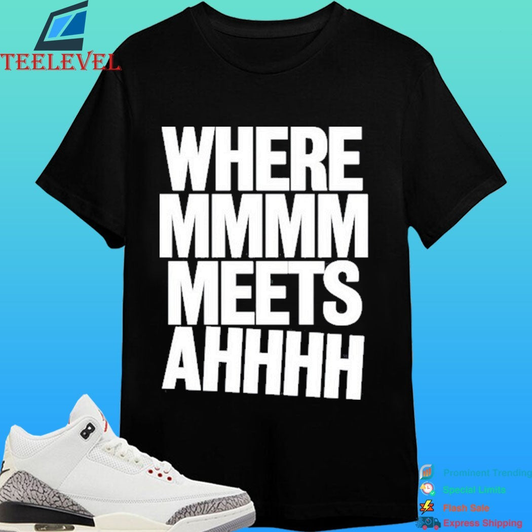 Where Mmmm Meets Ahhhh Humor Shirt