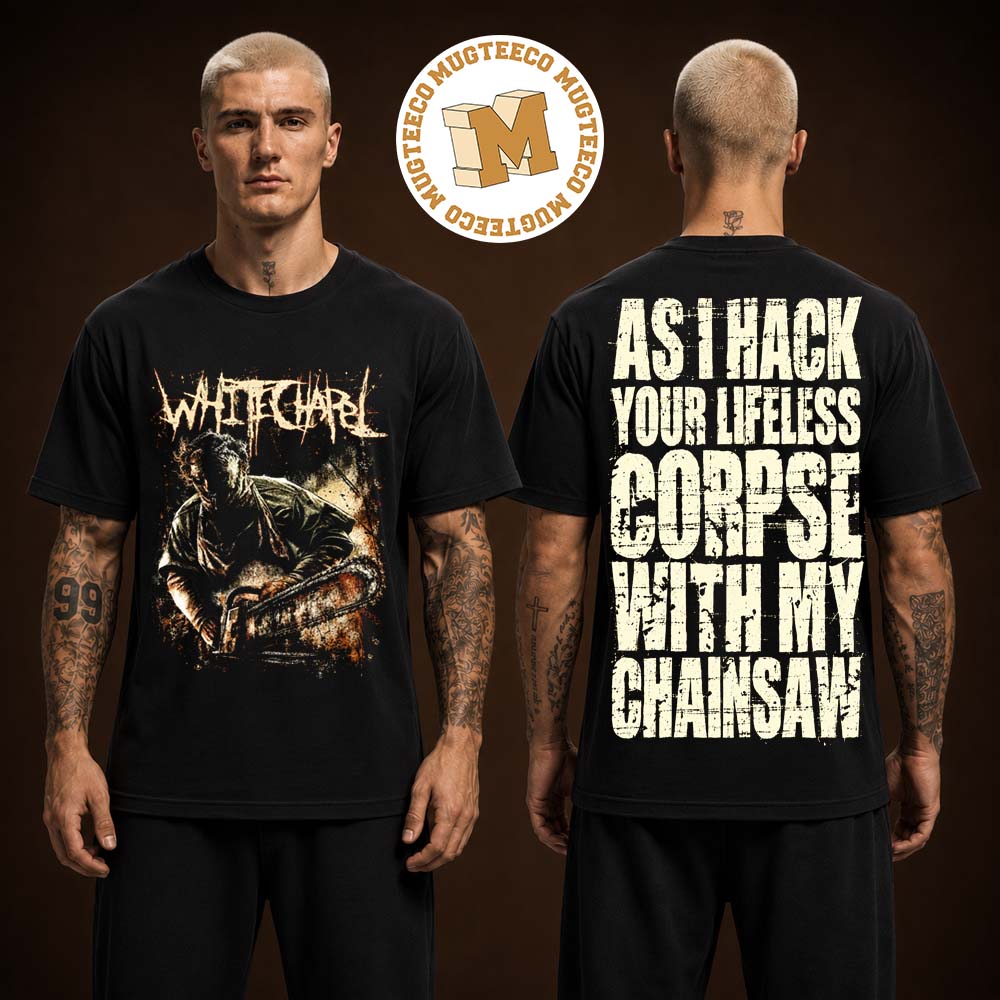 White Chaple Band Merch Tee As I Hack Your Life Less Corpse With My Chainsaw Two Sided Unisex T-Shirt