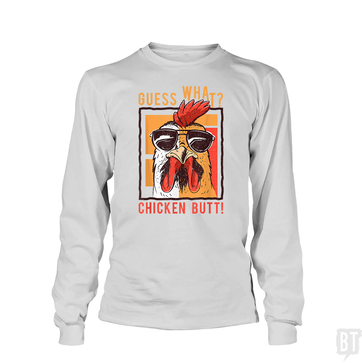 Guess What Chicken Butt Long Sleeve
