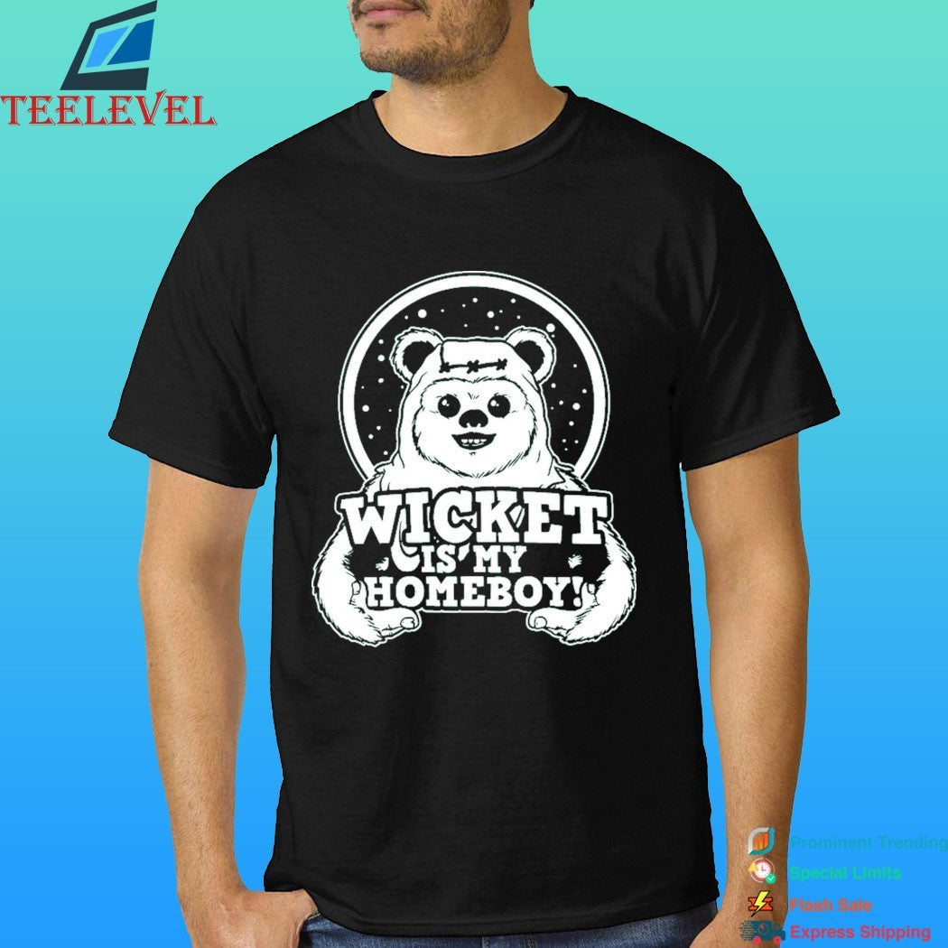 Wicket Is My Homeboy Shirt