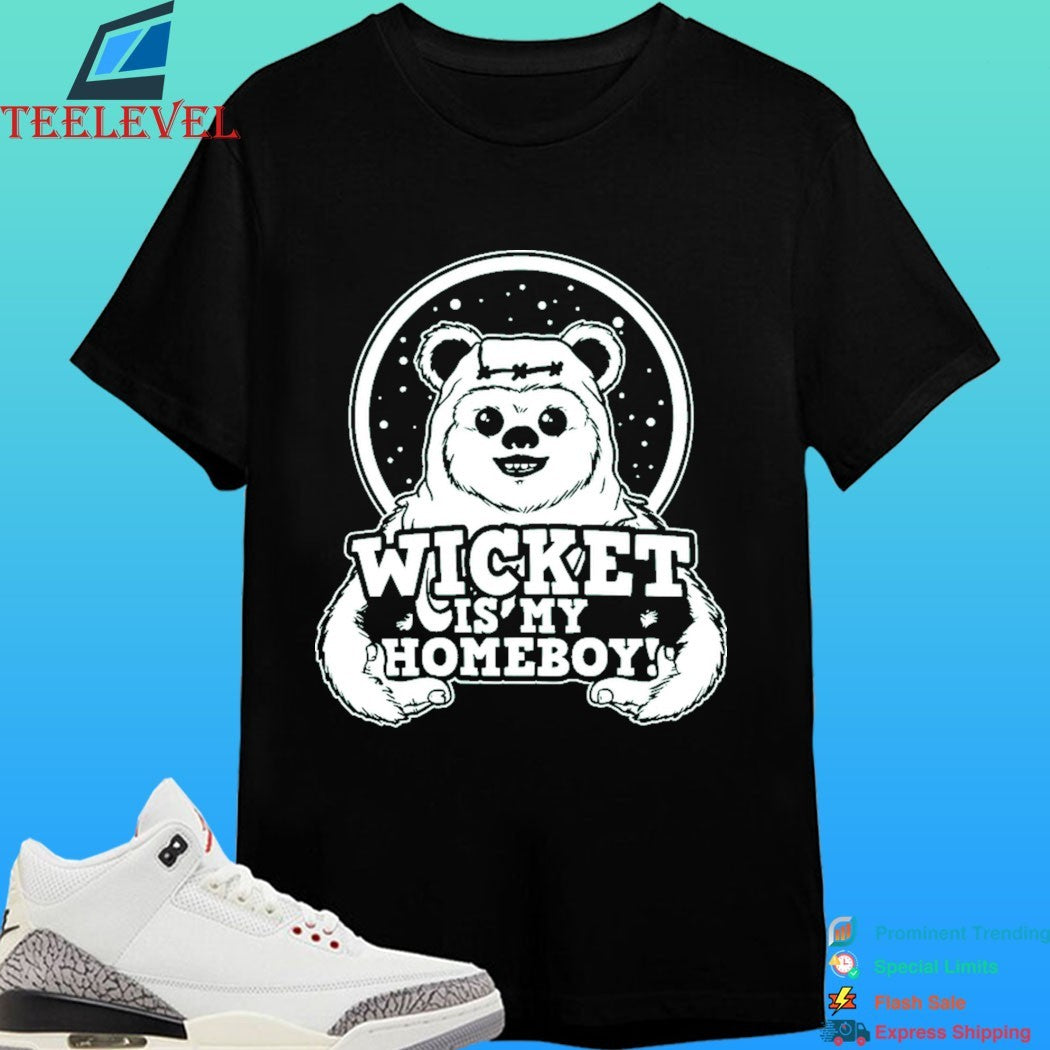 Wicket Is My Homeboy Shirt