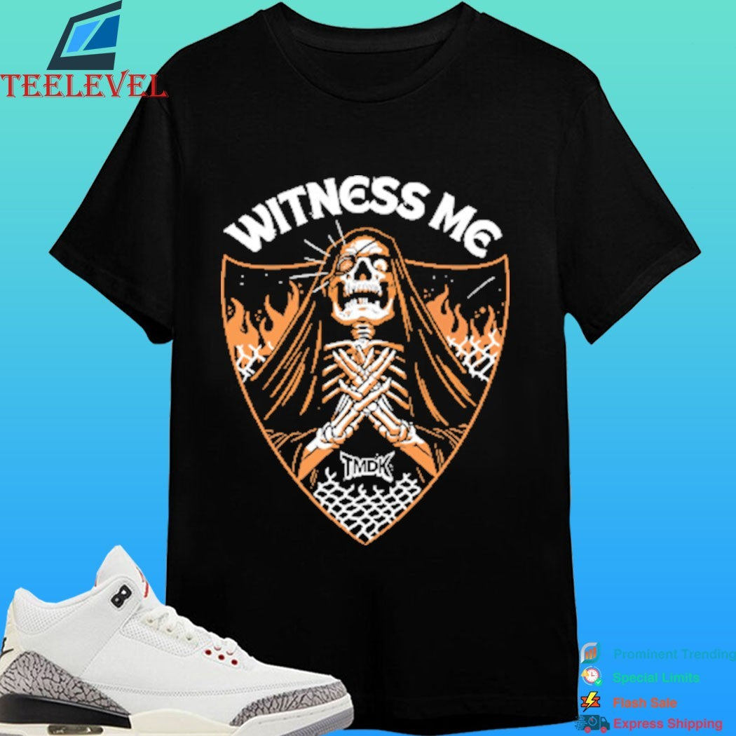 Witness Me Reaper Tmdk Shirt