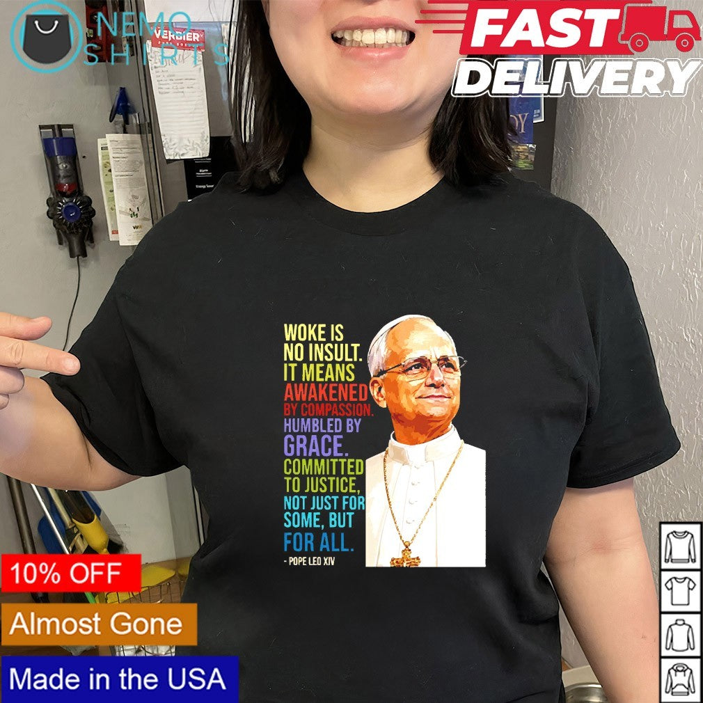 Woke is no insult it means awakened by compassion humbled by grace Pope Leo XIV shirt
