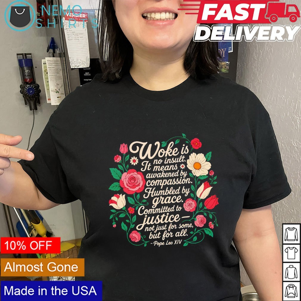 Woke is no insult it means awakened by compassion humbled floral shirt