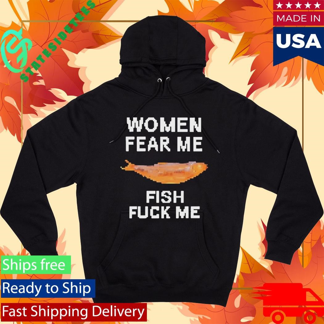 Women Fear Me Fish Fck Me Graphic Fishing Shirt