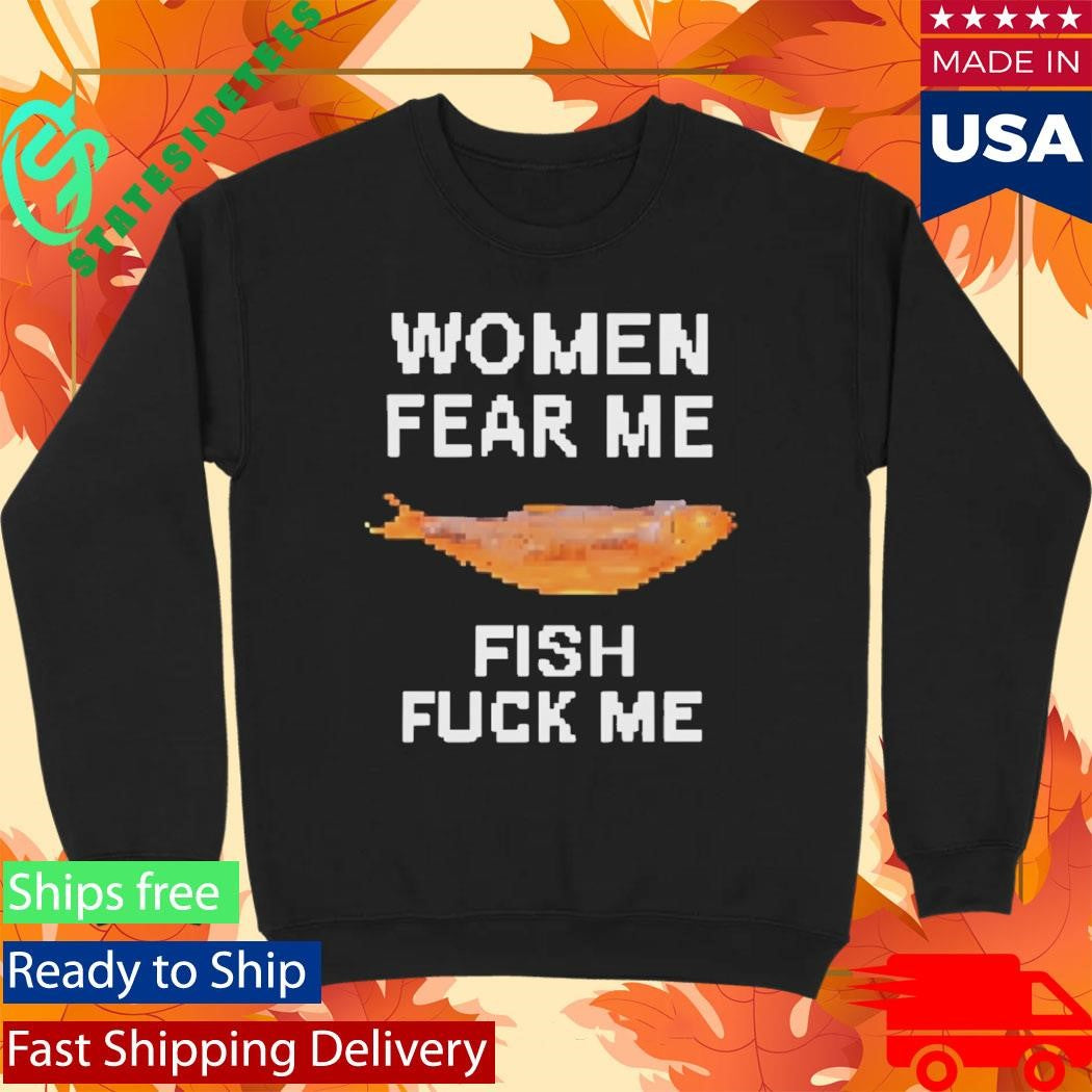 Women Fear Me Fish Fck Me Graphic Fishing Shirt