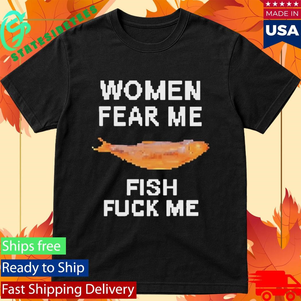 Women Fear Me Fish Fck Me Graphic Fishing Shirt