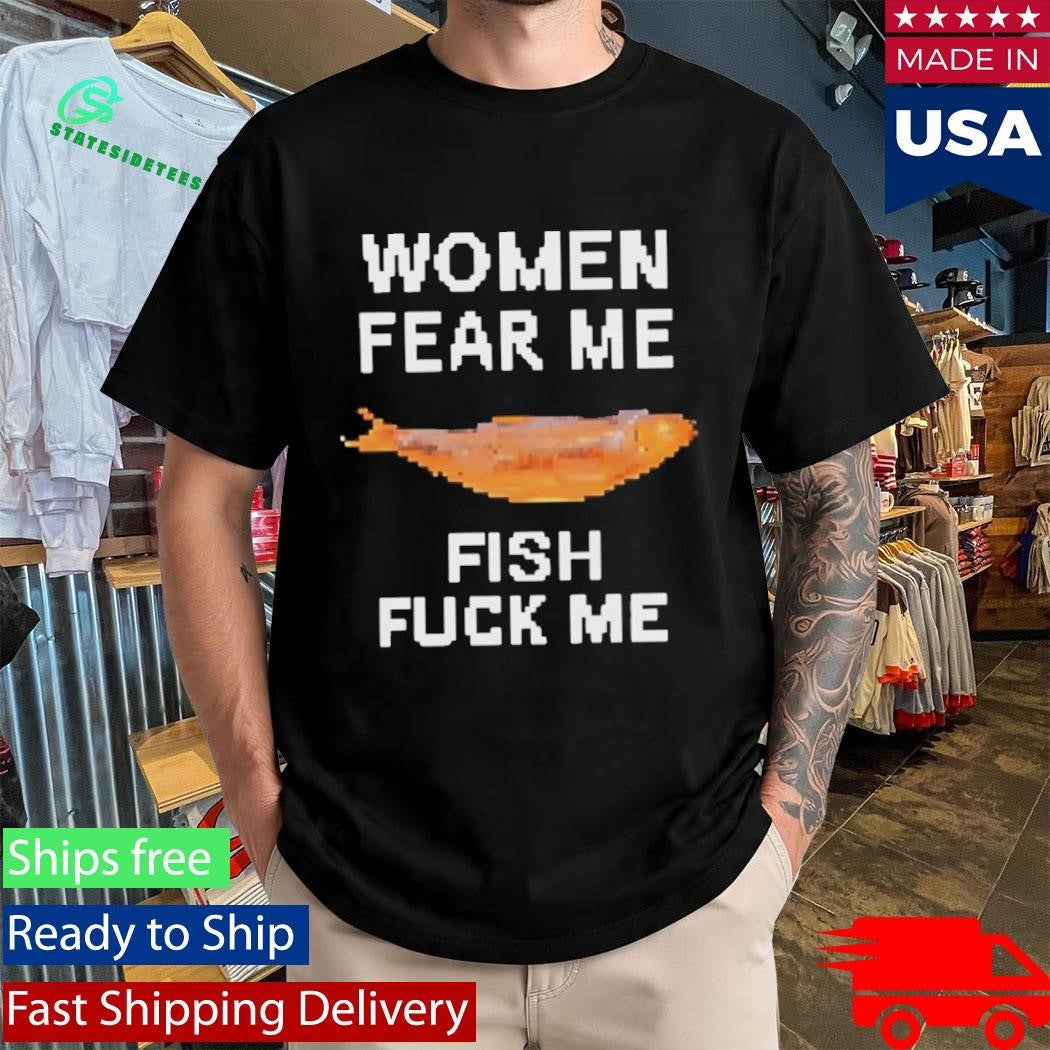 Women Fear Me Fish Fck Me Graphic Fishing Shirt