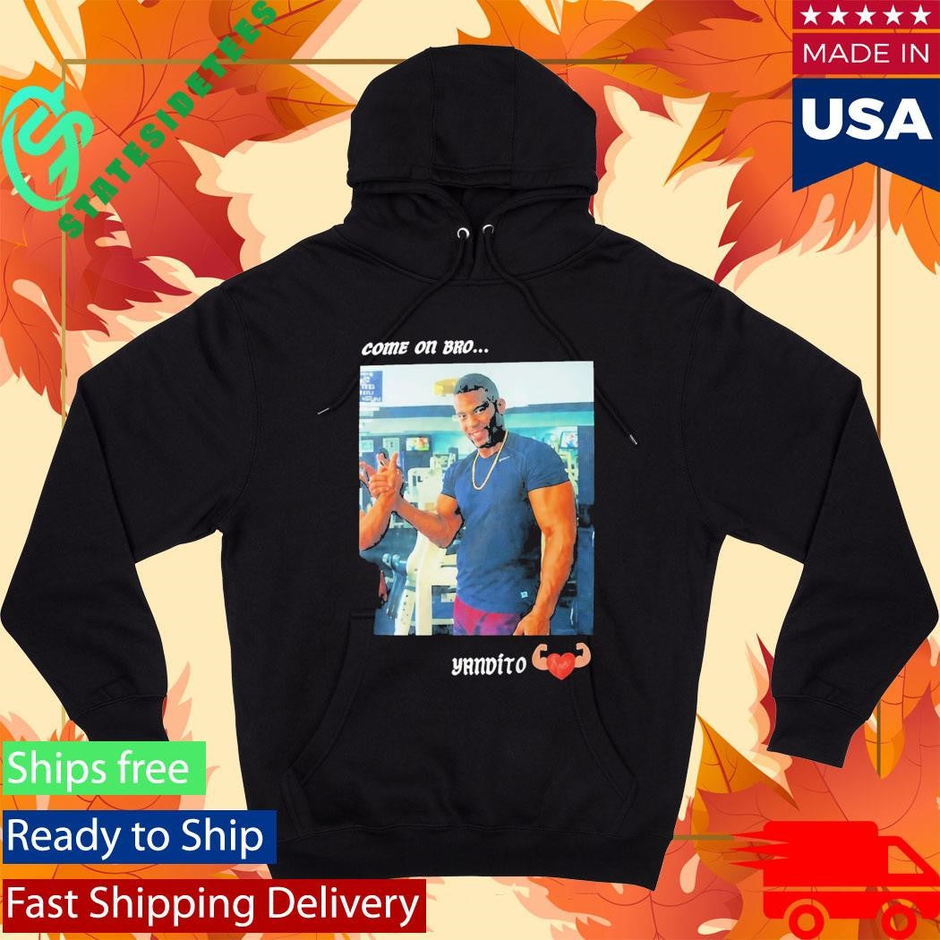 Yandy Díaz Come On Bro Yandalorito Shirt