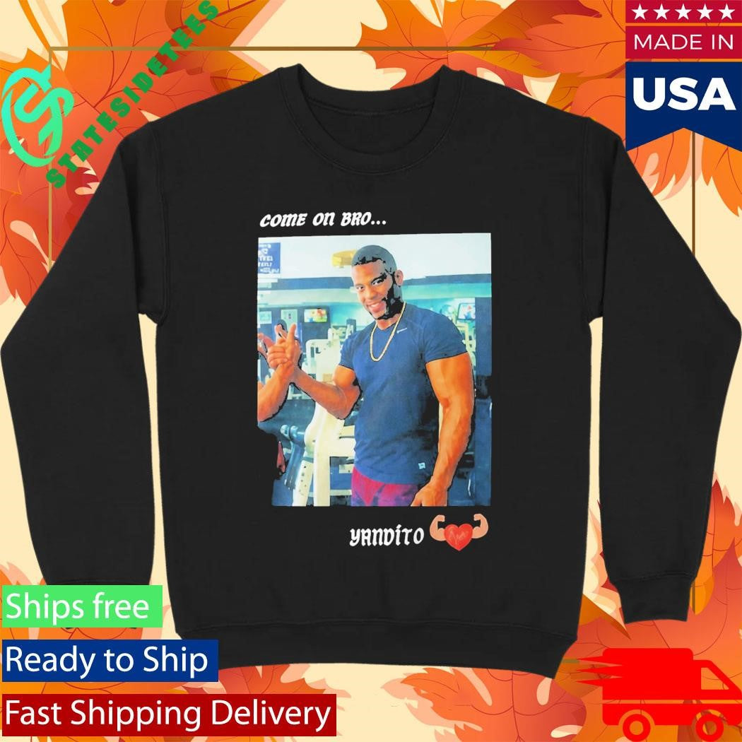 Yandy Díaz Come On Bro Yandalorito Shirt