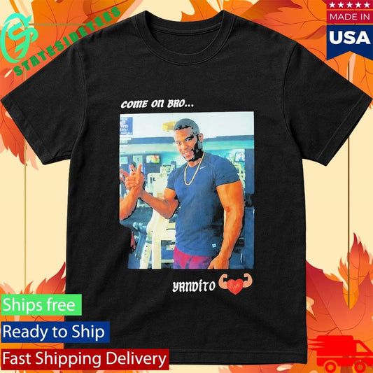Yandy Díaz Come On Bro Yandalorito Shirt