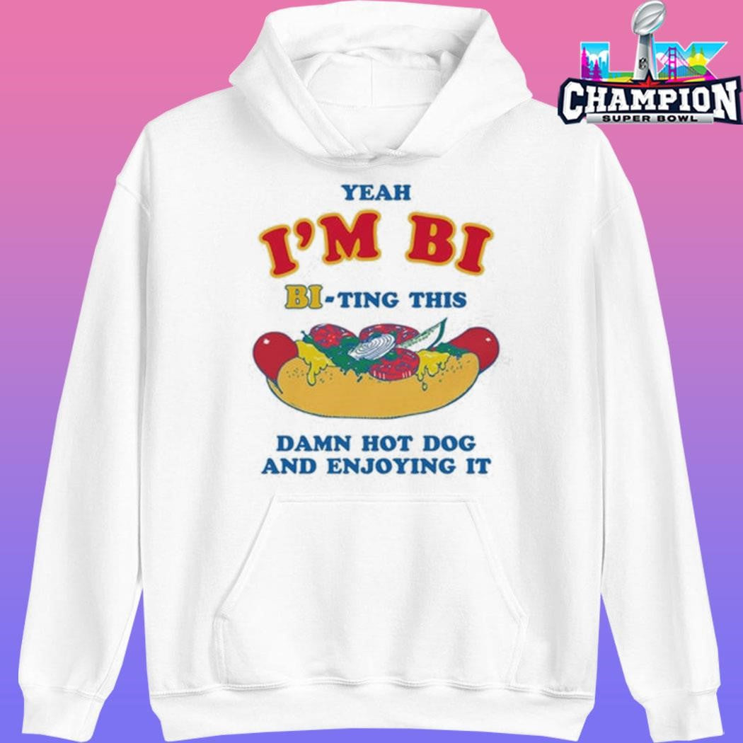 Yeah I’m Bi Biting This Damn Hot Dog And Enjoying It Shirt