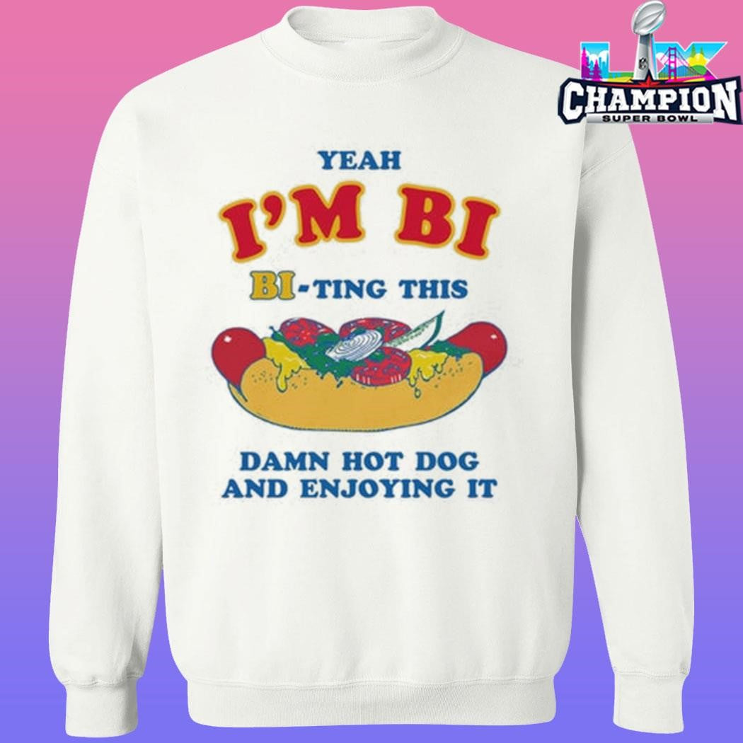 Yeah I’m Bi Biting This Damn Hot Dog And Enjoying It Shirt