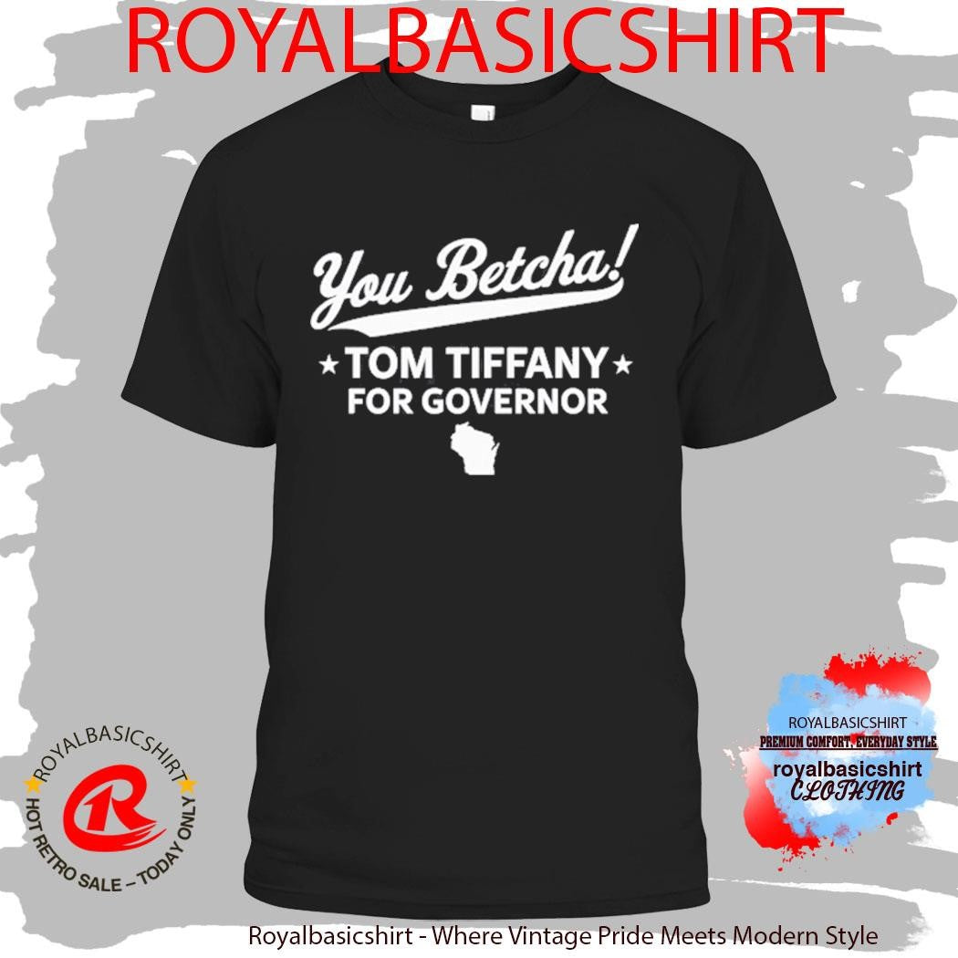 You Betcha Tom Tiffany for Governor Wisconsin map T-Shirt