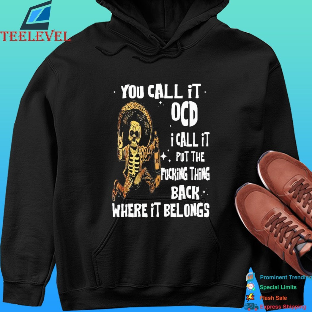 You Call It Ocd I Call It Put The Fucking Thing Back Where It Belongs Skeleton Shirt