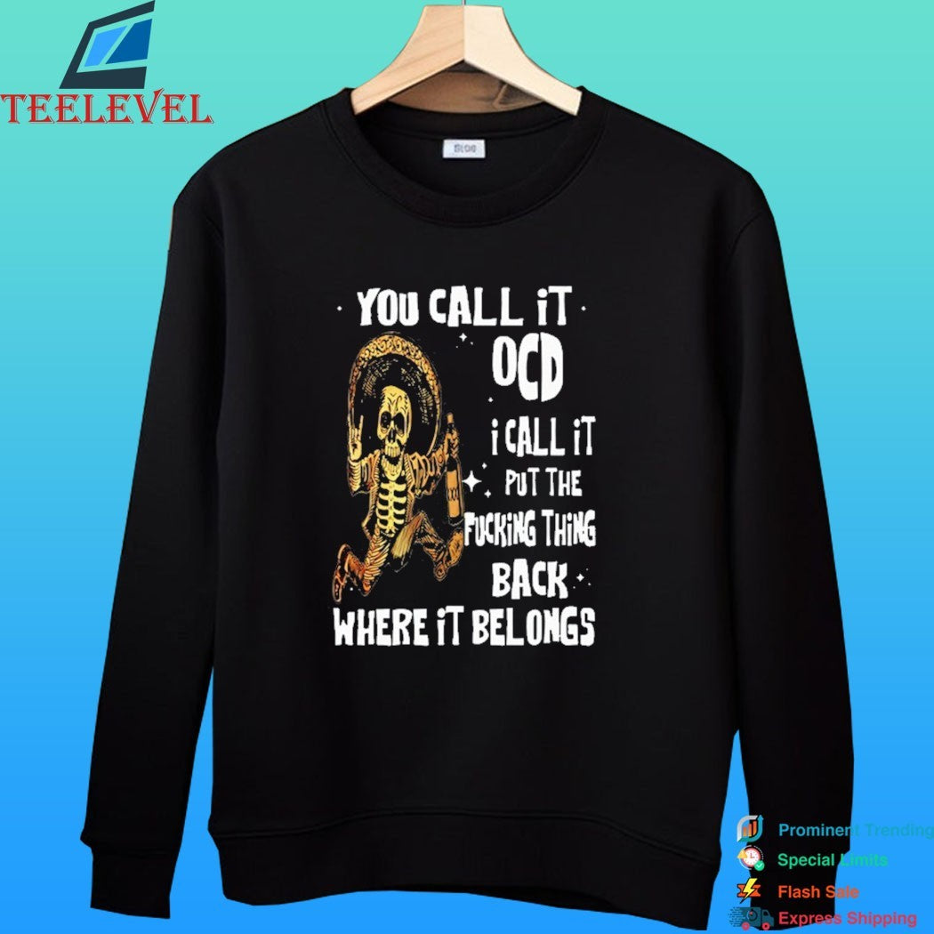 You Call It Ocd I Call It Put The Fucking Thing Back Where It Belongs Skeleton Shirt