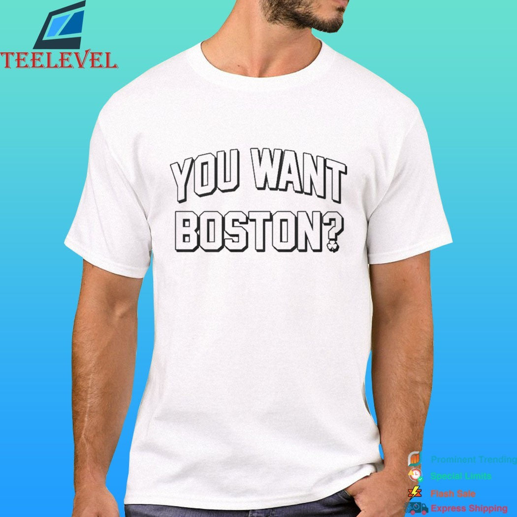You Want Boston Shirt