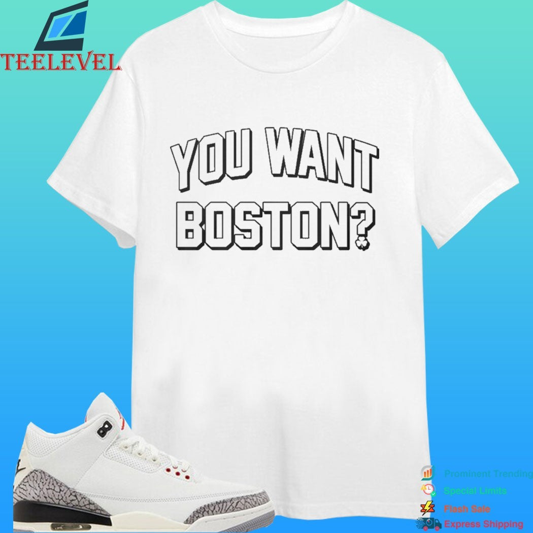 You Want Boston Shirt