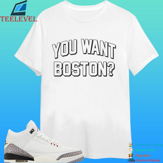 You Want Boston Shirt