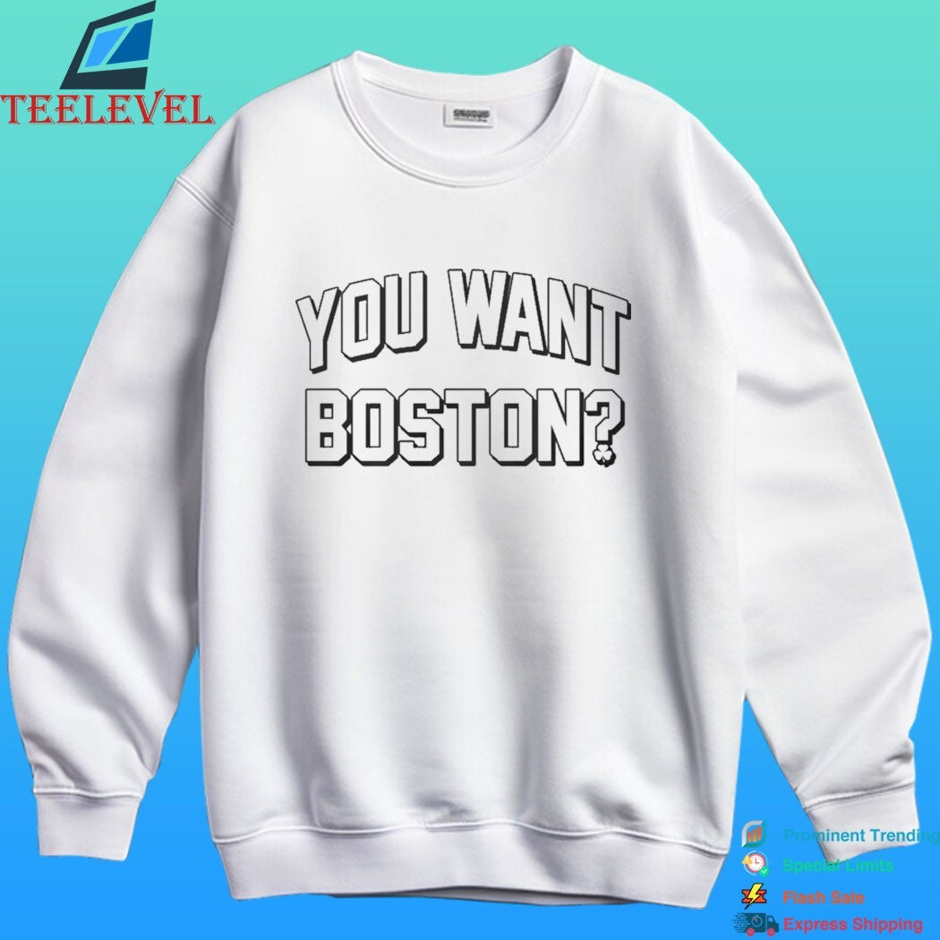 You Want Boston Shirt