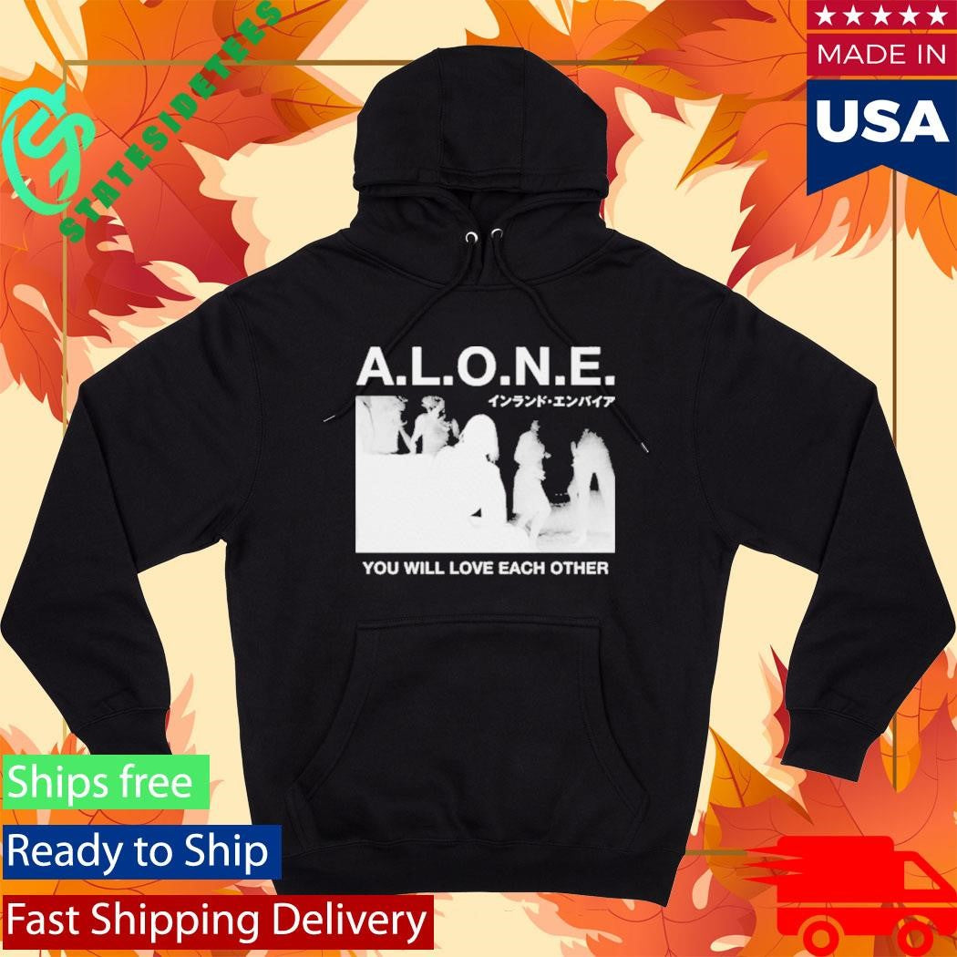 You Will Love Each Other A.L.O.N.E. Shirt