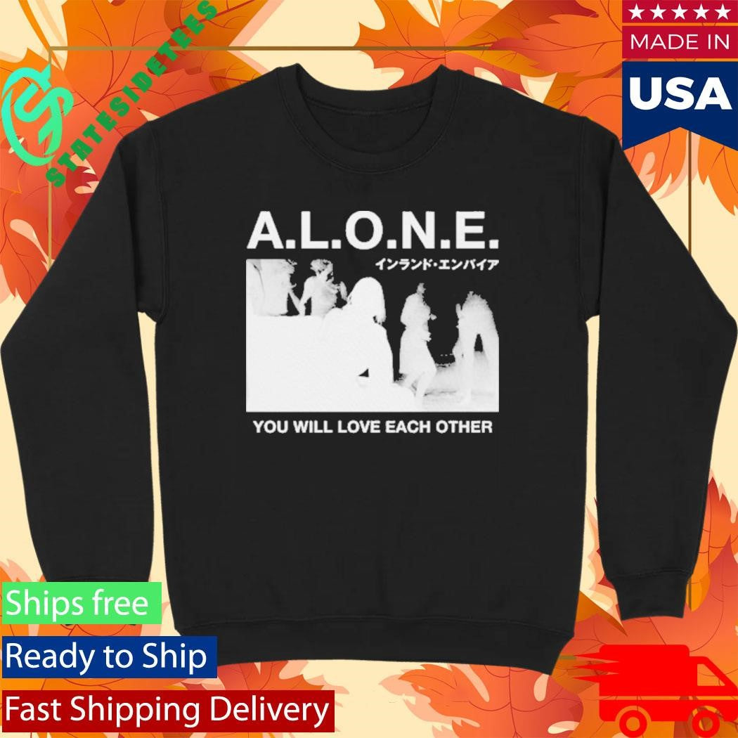 You Will Love Each Other A.L.O.N.E. Shirt