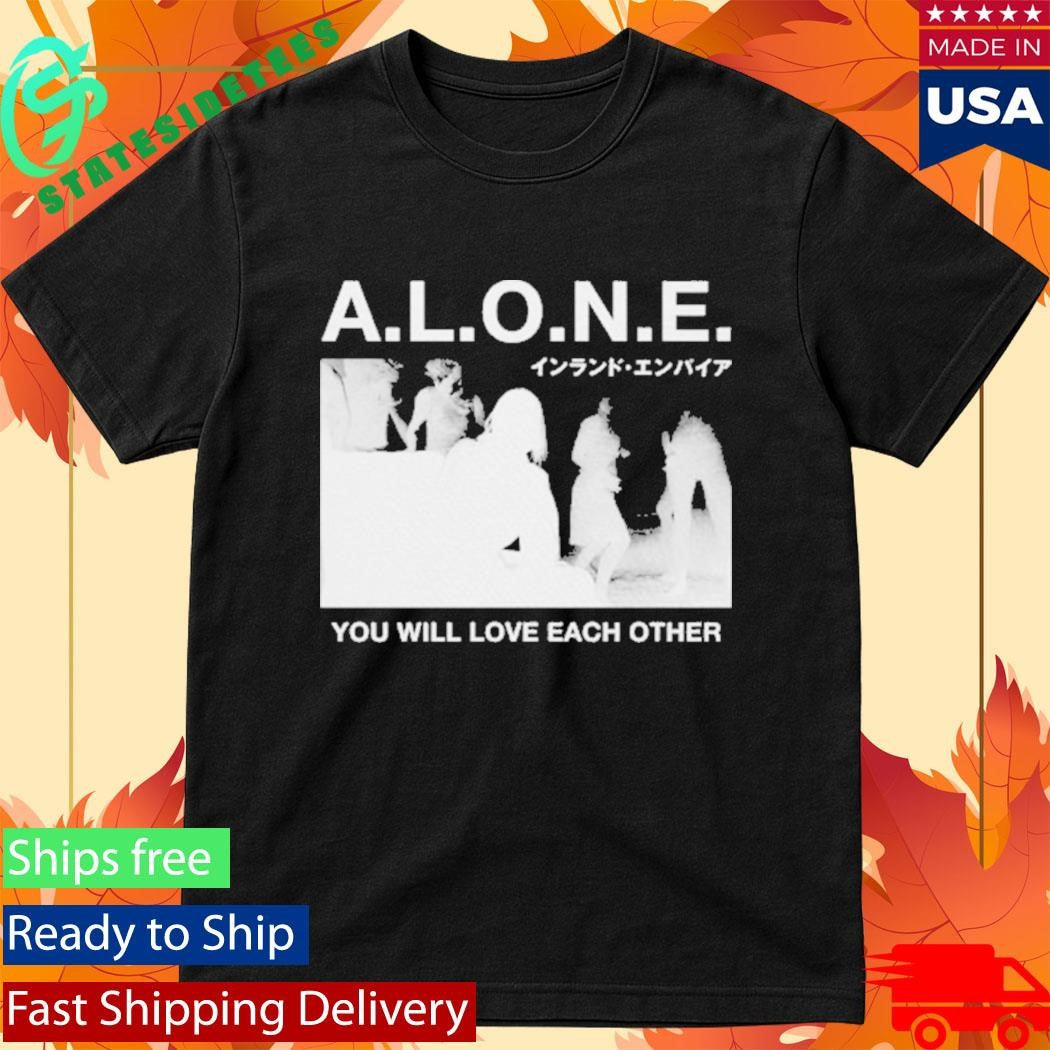 You Will Love Each Other A.L.O.N.E. Shirt