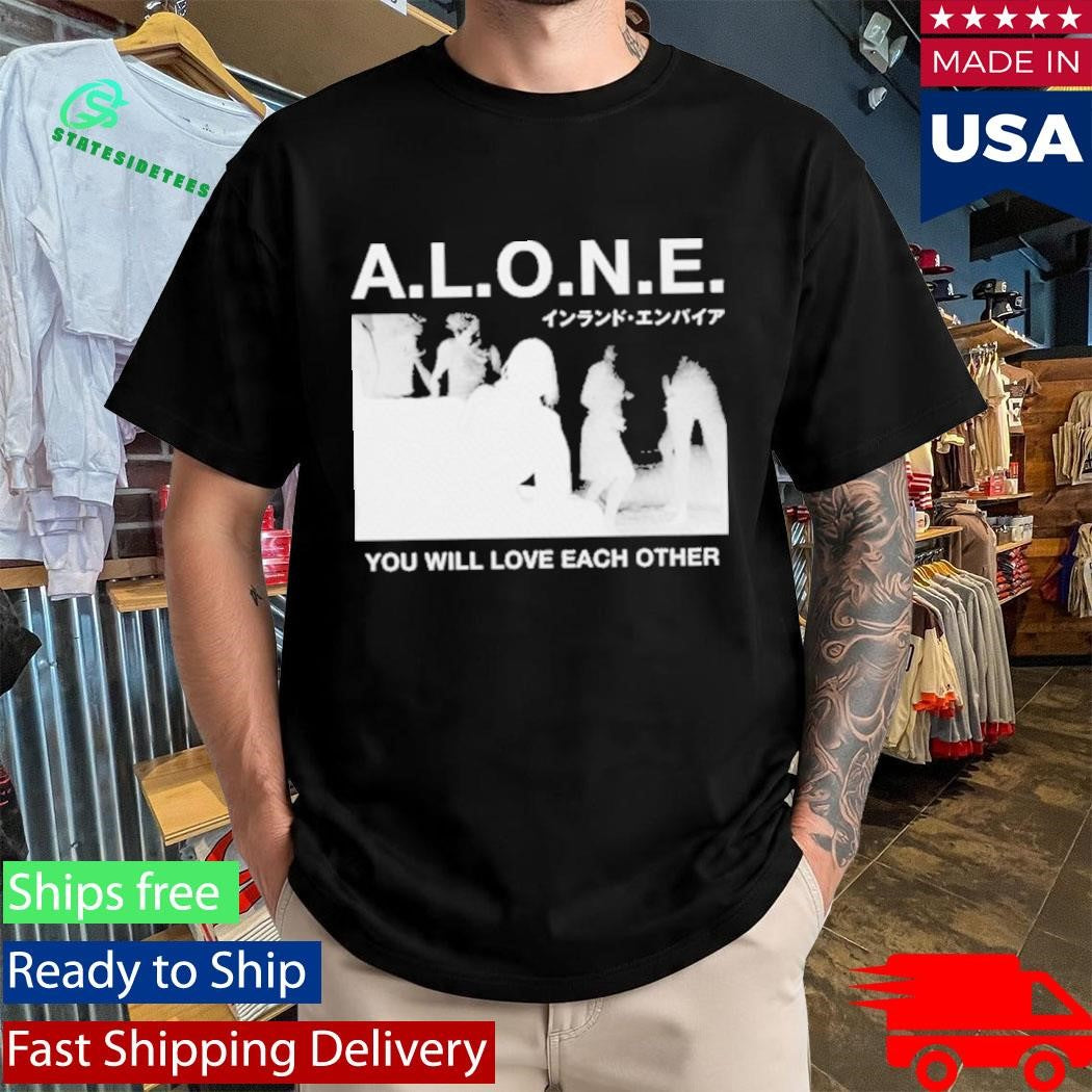 You Will Love Each Other A.L.O.N.E. Shirt