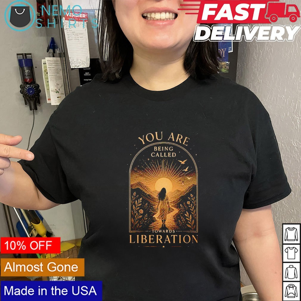 You are being called towards liberation shirt