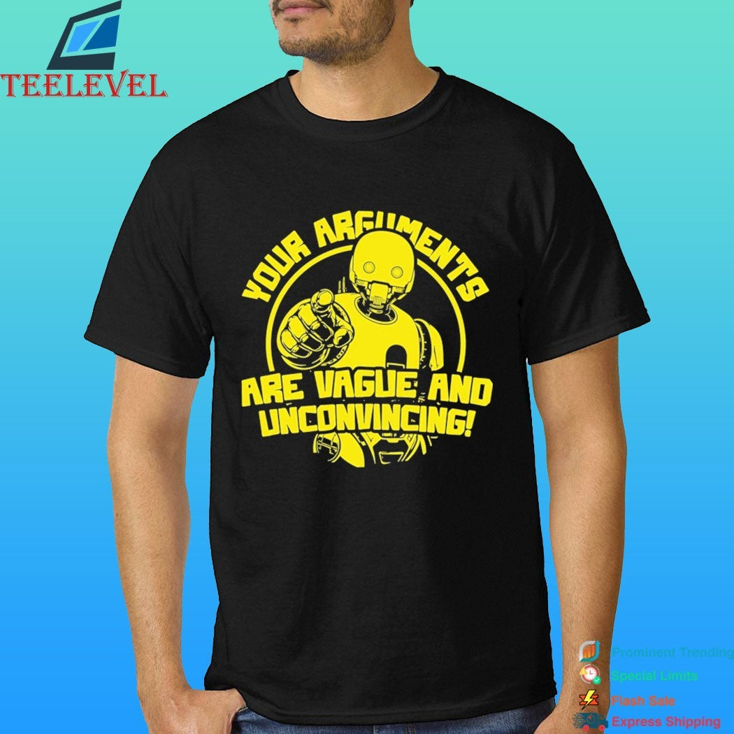 Your Arguments Are Vague And Unconvincing Shirt