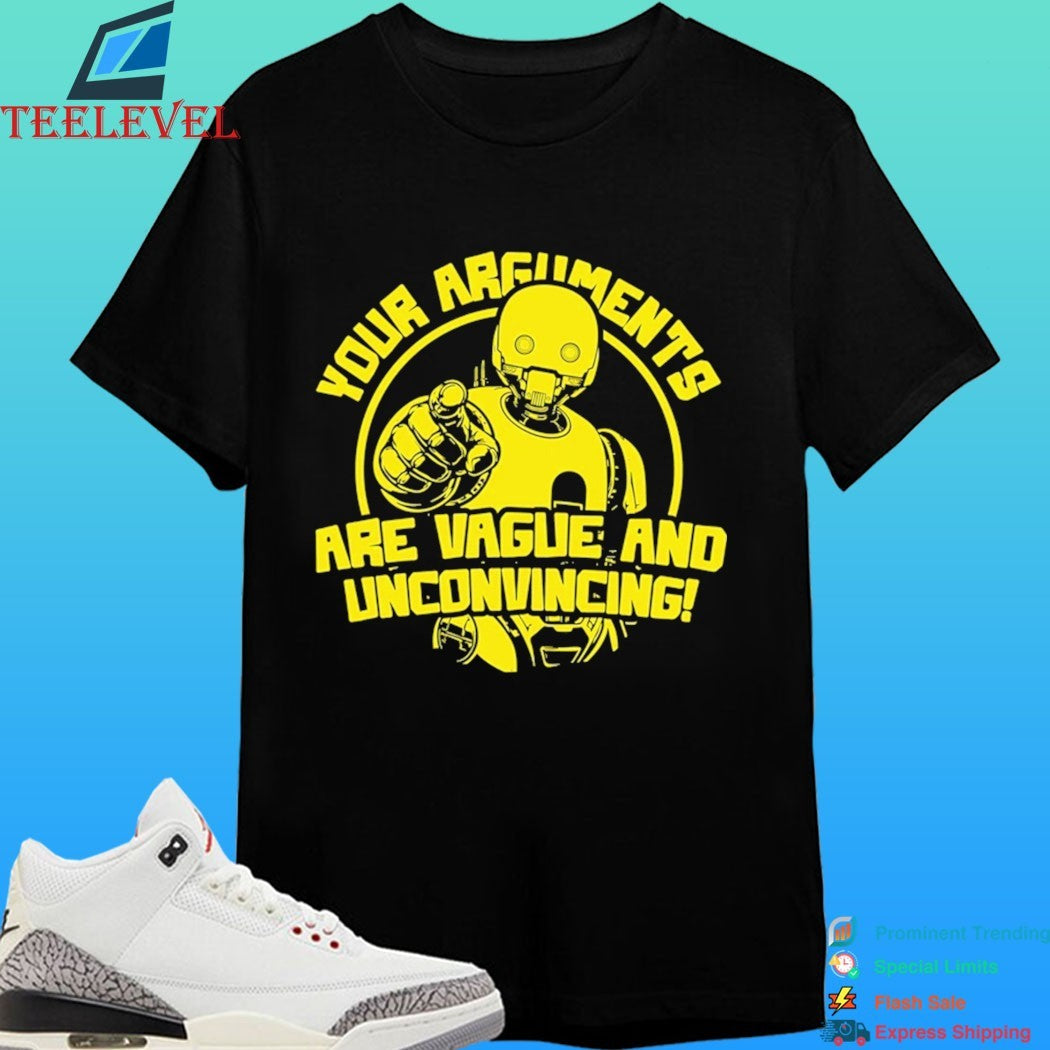 Your Arguments Are Vague And Unconvincing Shirt