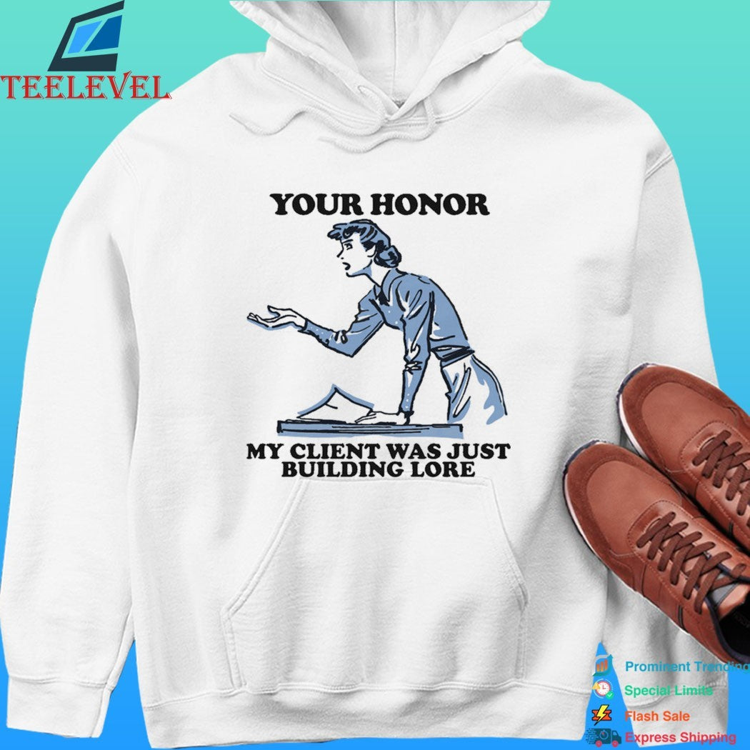 Your Honor My Client Was Just Building Lore Shirt
