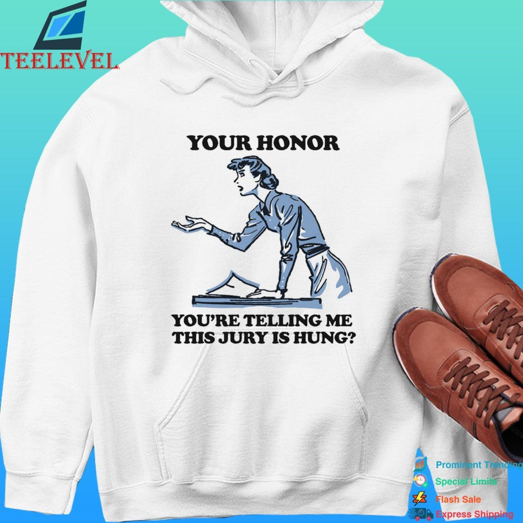 Your Honor You’re Telling Me This Jury Is Hung Shirt