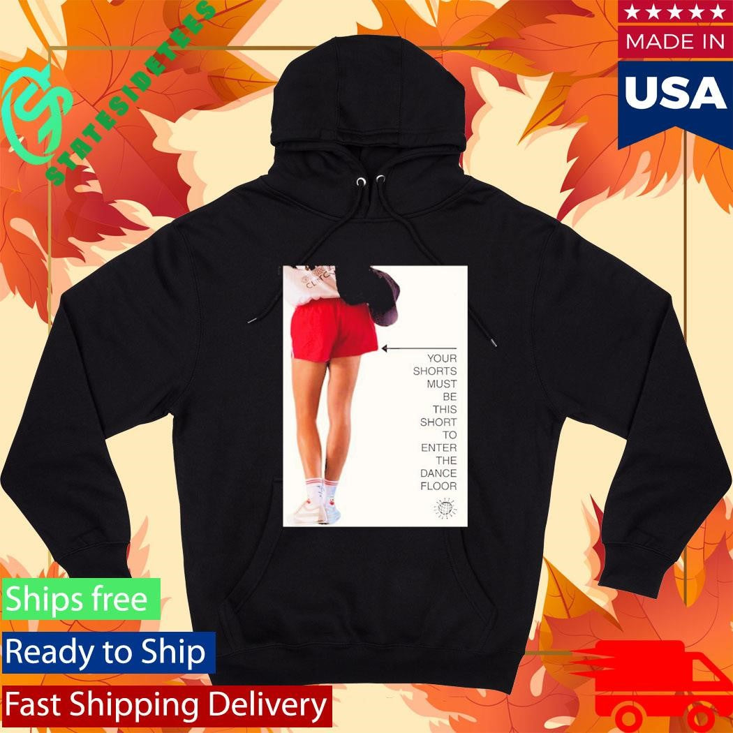 Your Shorts Must Be This Short To Enter The Dance Floor Shirt