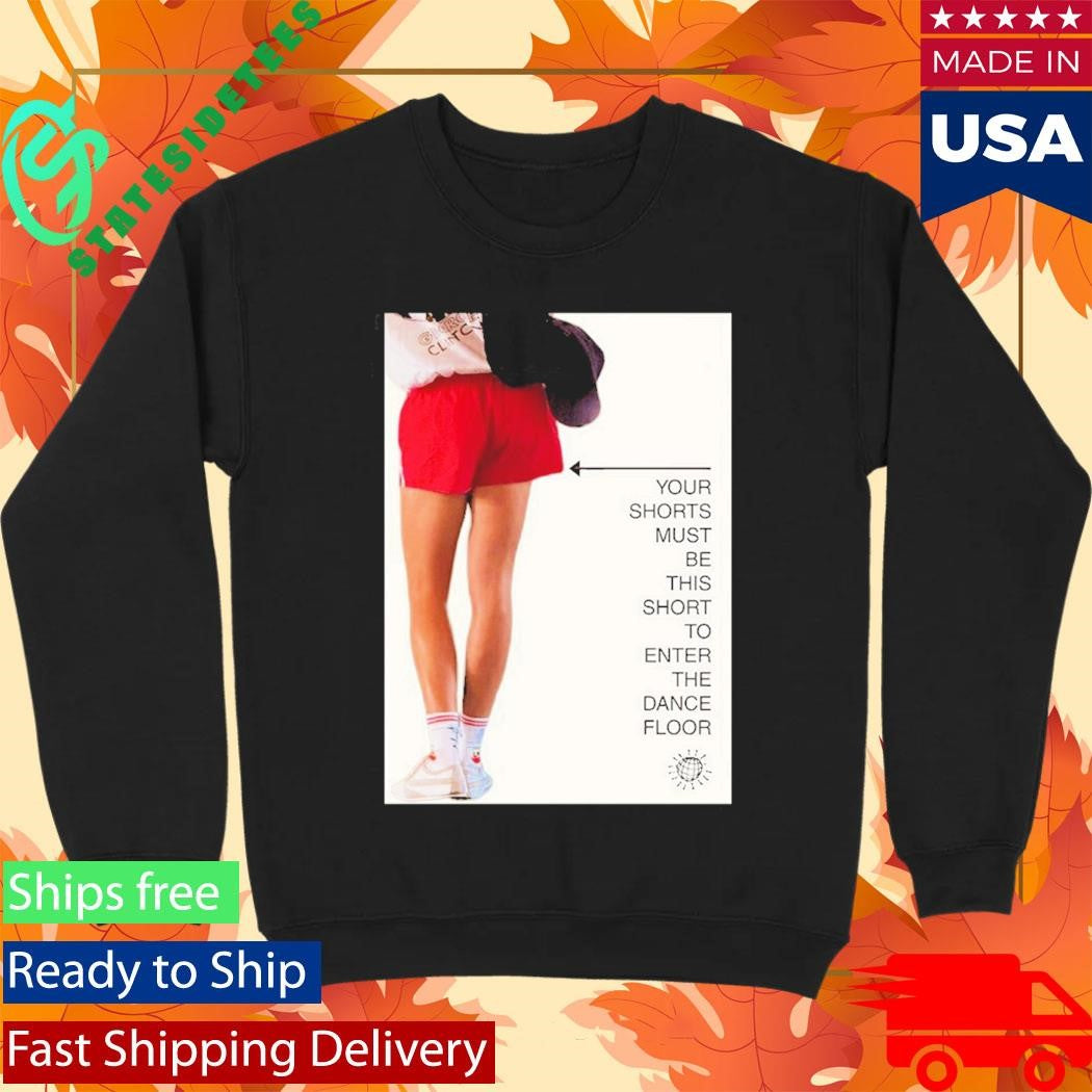 Your Shorts Must Be This Short To Enter The Dance Floor Shirt