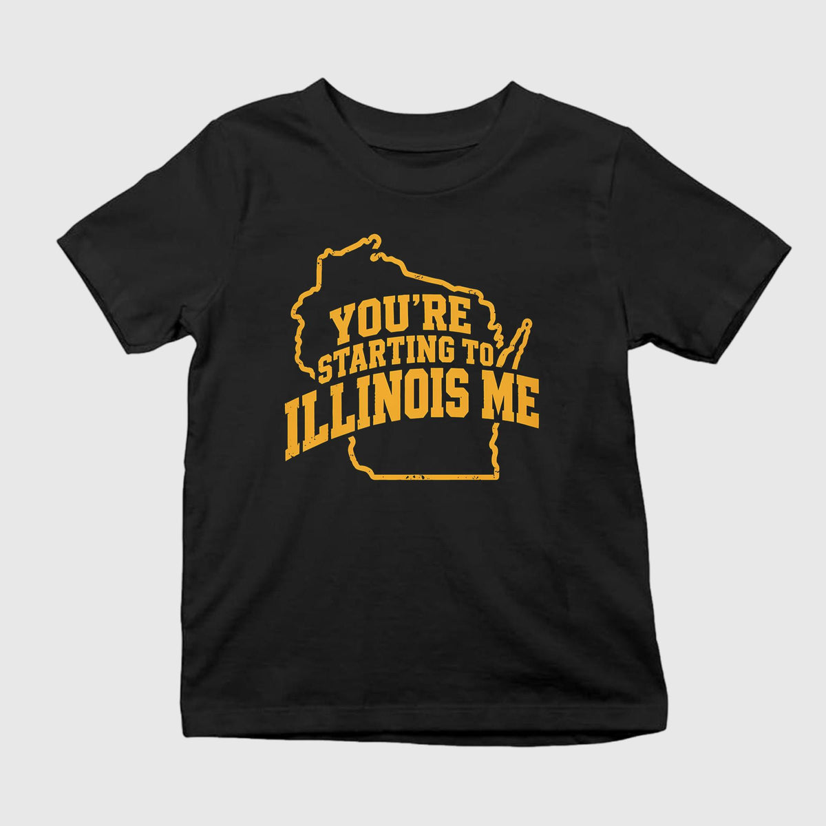 You’re Starting To Illinois Me Shirt