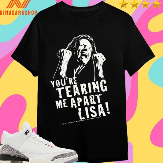 You’re Tearing Me Apart Lisa 2025 Shirts