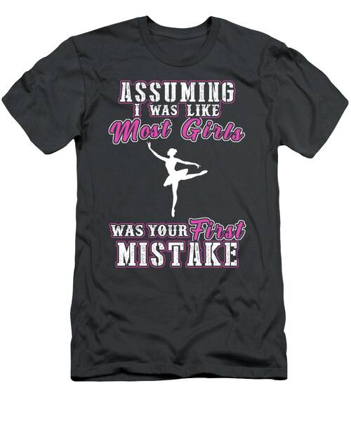 Ballet Isnt For The Fainthearted  Funny Girls Mistake Tee T-Shirt
