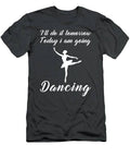 Ballet Tomorrow Procrastination Tee For The Comically Inclined T-Shirt