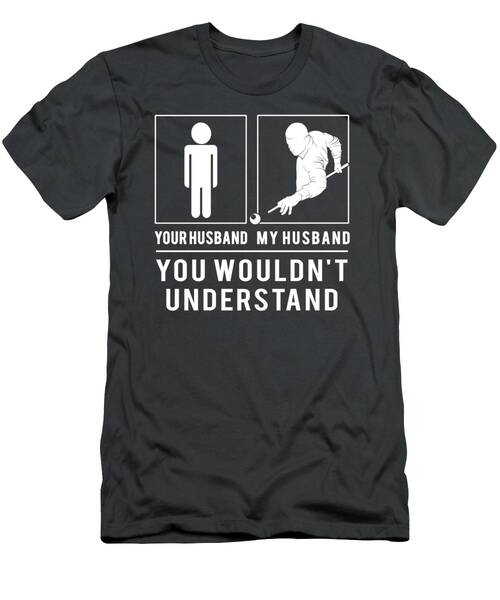 Billiard Your Husband Tee  A Hilarious Statement For Cue Sport Lovers T-Shirt