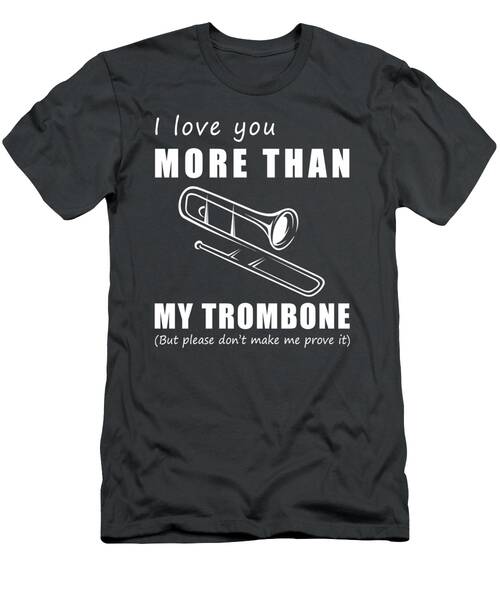Blasting Love Notes  I Love You More Than Trombone Funny Tee T-Shirt