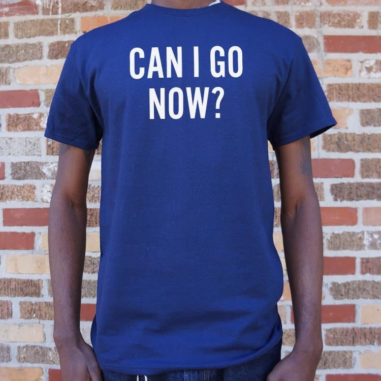 Can I Go Now?