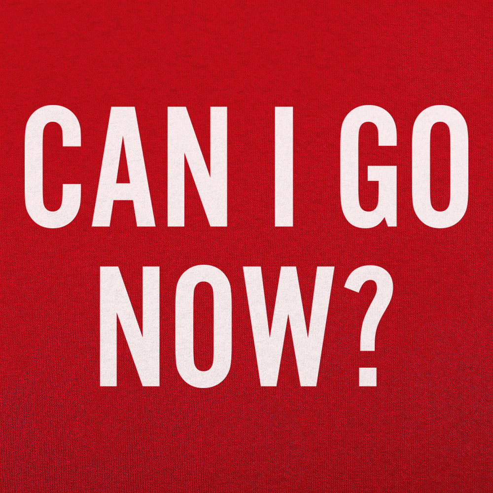 Can I Go Now?